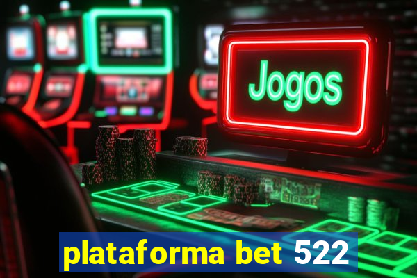 plataforma bet 522