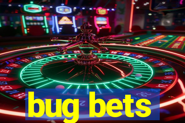 bug bets