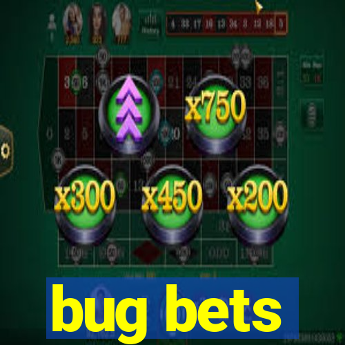 bug bets