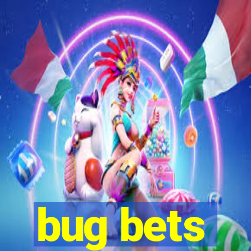 bug bets