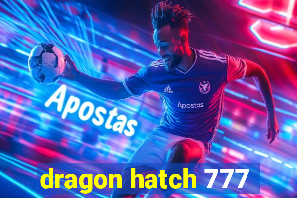 dragon hatch 777