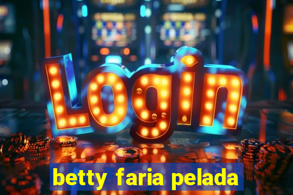 betty faria pelada