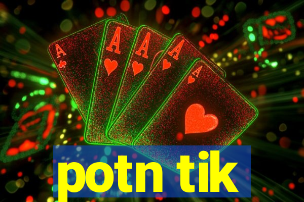 potn tik