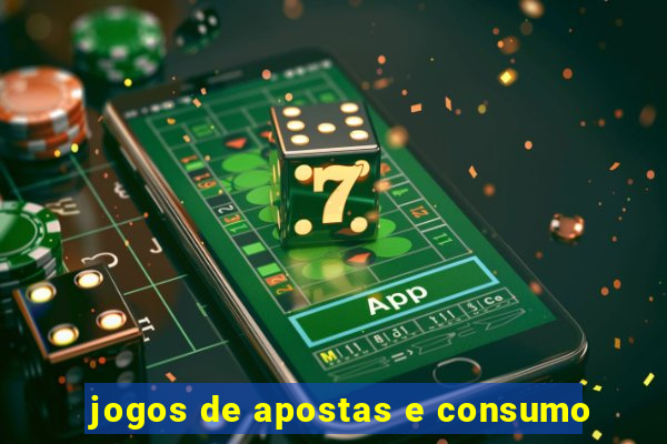 jogos de apostas e consumo