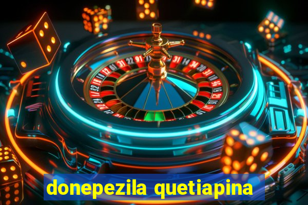 donepezila quetiapina