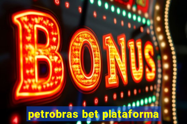 petrobras bet plataforma