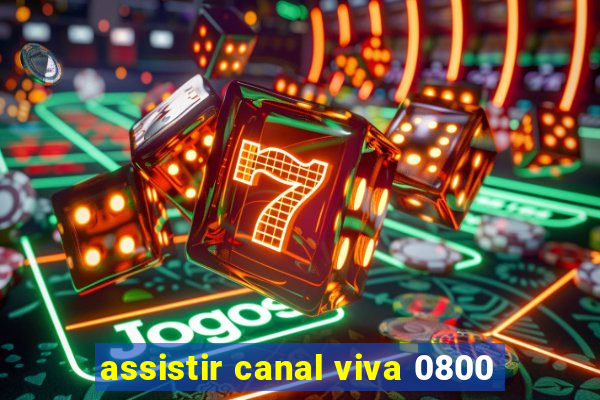 assistir canal viva 0800