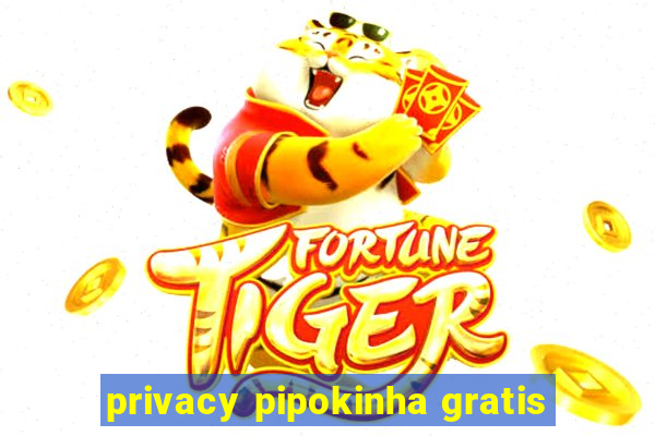 privacy pipokinha gratis