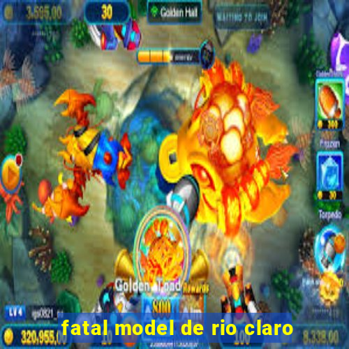 fatal model de rio claro