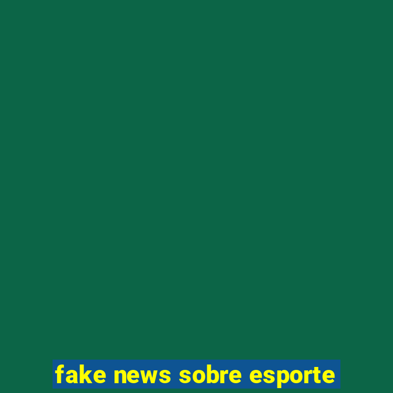 fake news sobre esporte