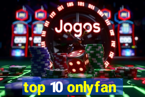 top 10 onlyfan