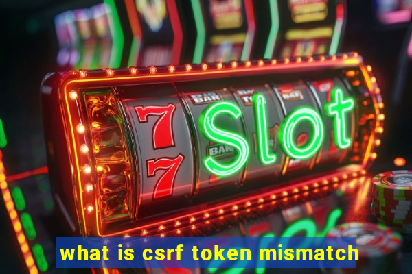 what is csrf token mismatch