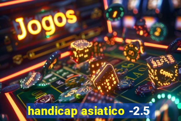 handicap asiatico -2.5