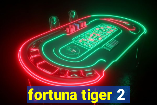 fortuna tiger 2