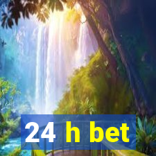 24 h bet