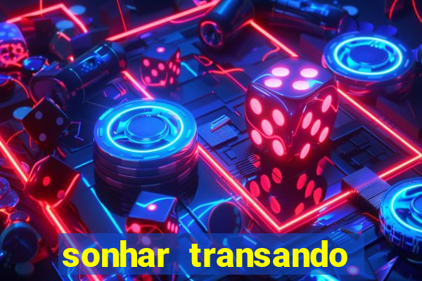 sonhar transando jogo do bicho