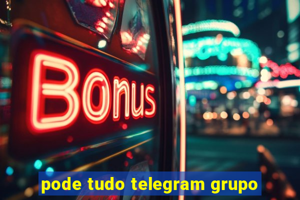 pode tudo telegram grupo