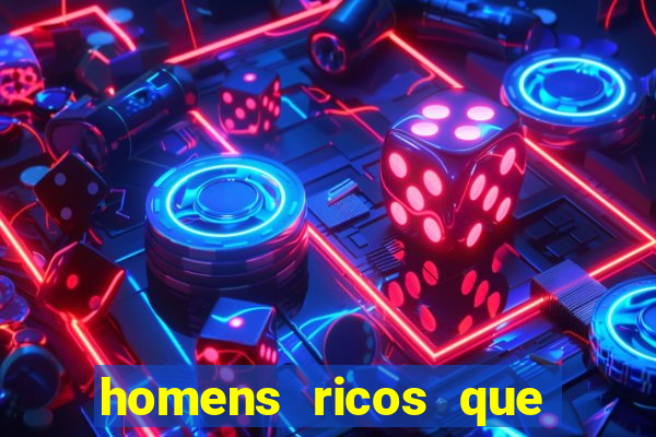 homens ricos que querem bancar