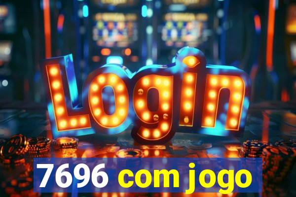 7696 com jogo