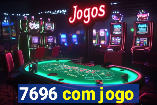 7696 com jogo