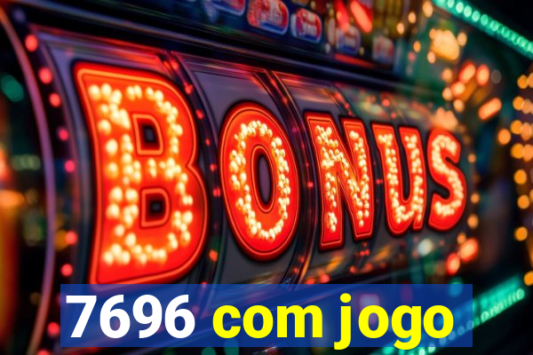 7696 com jogo