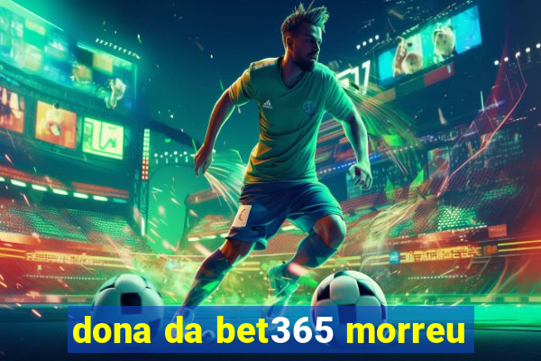 dona da bet365 morreu