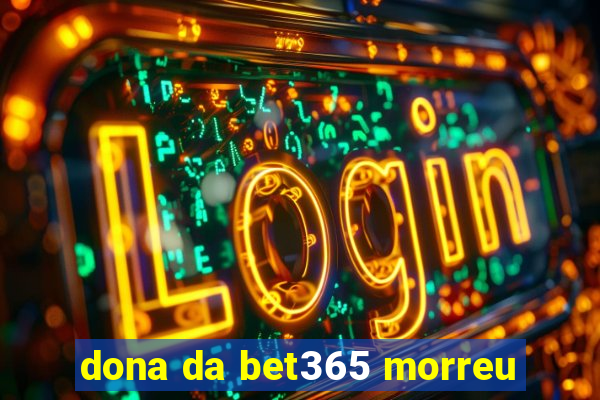 dona da bet365 morreu