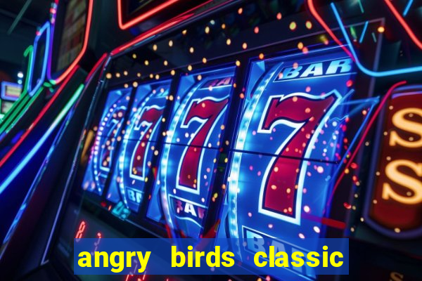 angry birds classic 1.0.0 apk