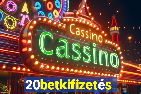 20betkifizetés