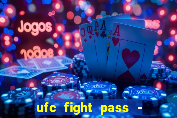 ufc fight pass - tv ao vivo