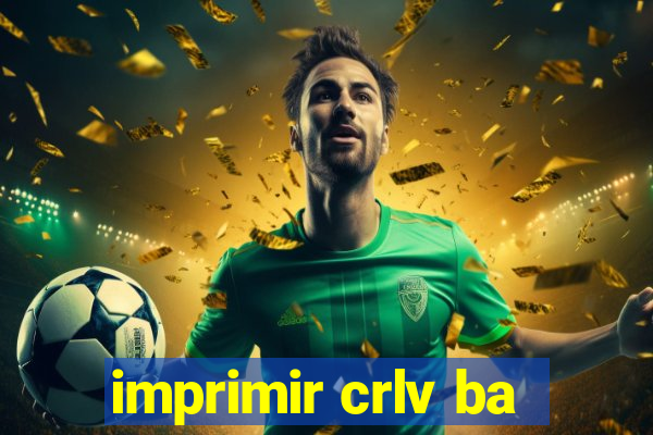 imprimir crlv ba