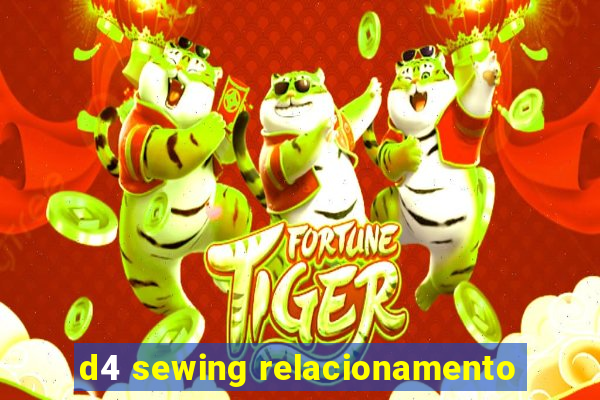 d4 sewing relacionamento