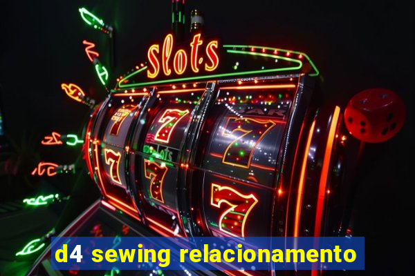 d4 sewing relacionamento