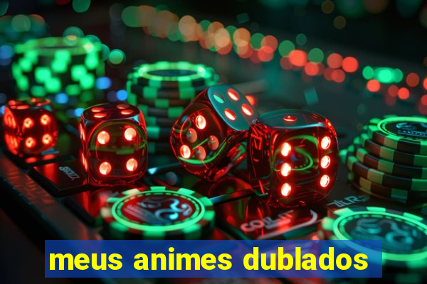 meus animes dublados