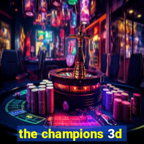 the champions 3d