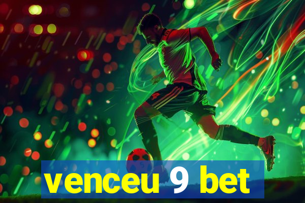 venceu 9 bet