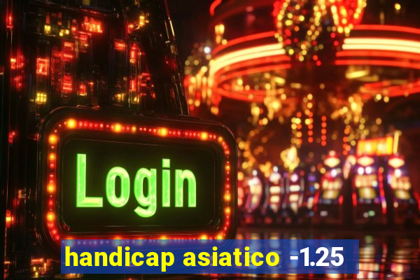 handicap asiatico -1.25