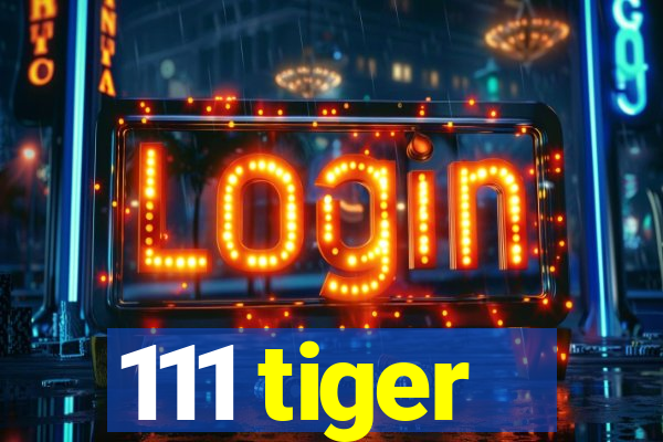 111 tiger