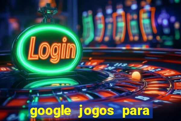 google jogos para ganhar dinheiro