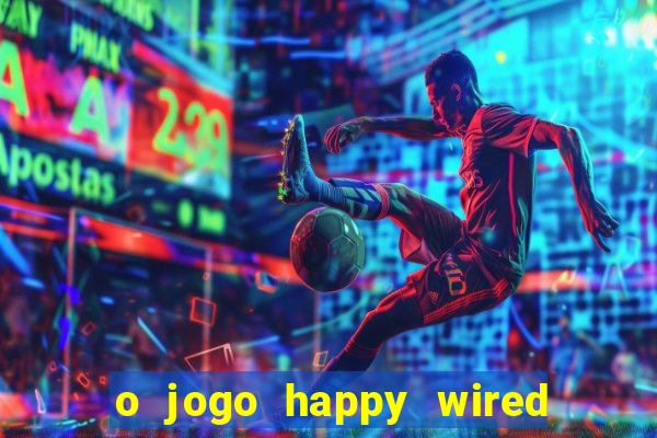 o jogo happy wired paga mesmo