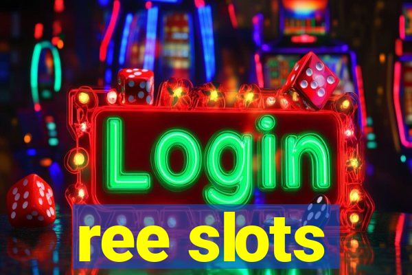 ree slots