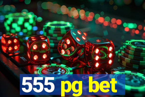 555 pg bet