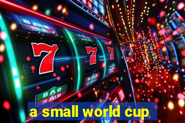 a small world cup