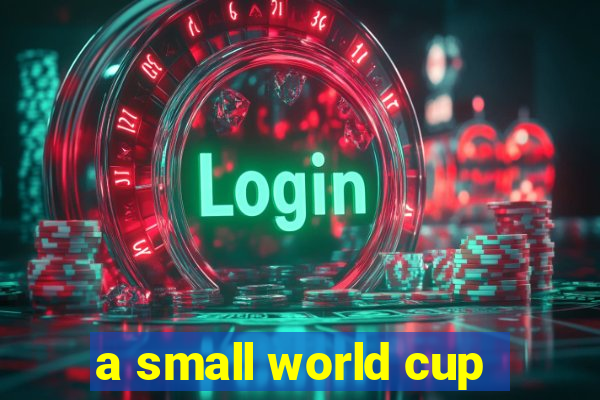 a small world cup