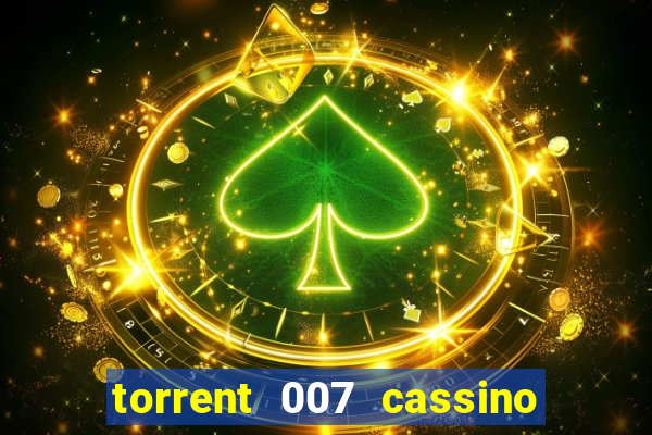 torrent 007 cassino royale legendado