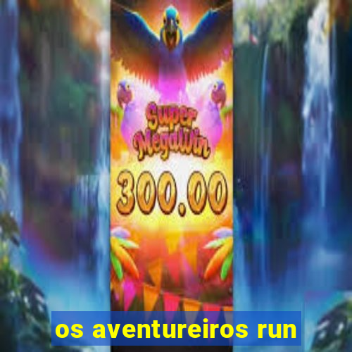 os aventureiros run