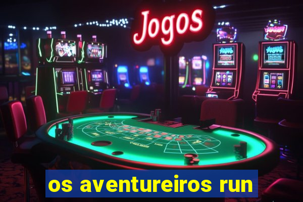 os aventureiros run