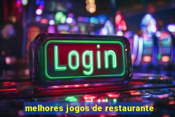 melhores jogos de restaurante