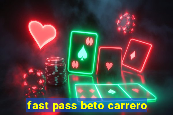 fast pass beto carrero