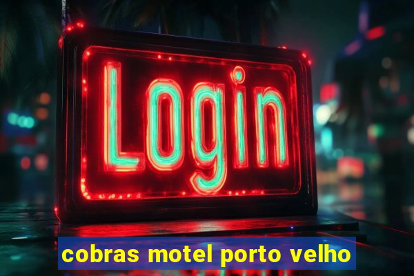 cobras motel porto velho